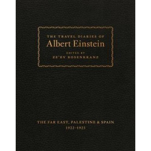The Travel Diaries of Albert Einstein The Far East, Palestine & Spain, 1922-1923
