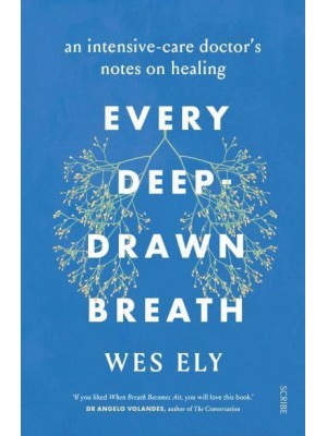 Every Deep-Drawn Breath An Intensive-Care Doctor's Notes on Healing
