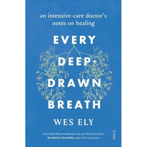 Every Deep-Drawn Breath An Intensive-Care Doctor's Notes on Healing