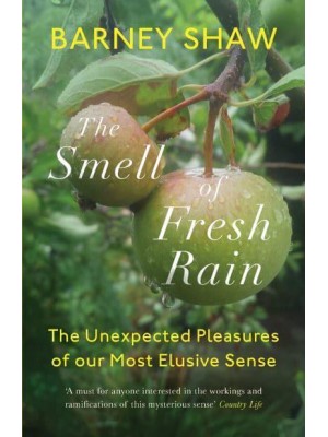 The Smell of Fresh Rain The Unexpected Pleasures of Our Most Elusive Sense