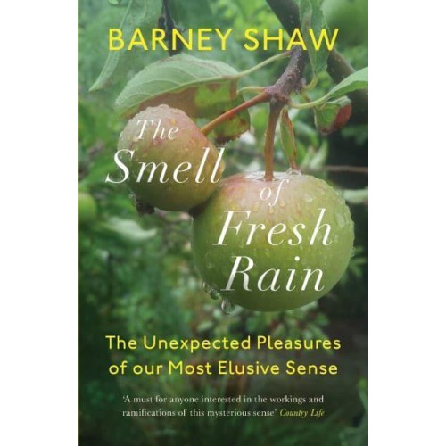 The Smell of Fresh Rain The Unexpected Pleasures of Our Most Elusive Sense
