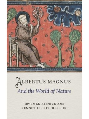 Albertus Magnus and the World of Nature - Medieval Lives