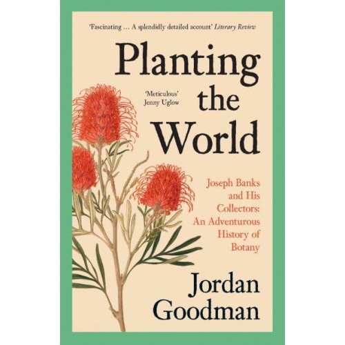 Planting the World Joseph Banks and His Collectors : An Adventurous History of Botany