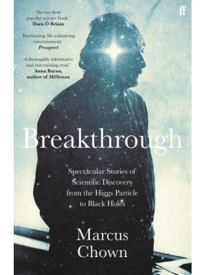 Breakthrough Spectacular Stories of Scientific Discovery from the Higgs Particle to Black Holes