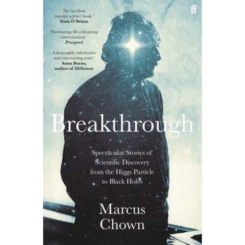 Breakthrough Spectacular Stories of Scientific Discovery from the Higgs Particle to Black Holes