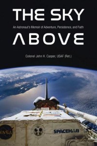 The Sky Above An Astronaut's Memoir of Adventure, Persistence, and Faith - Purdue Studies in Aeronautics and Astronautics