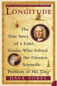Longitude The True Story of a Lone Genius Who Solved the Greatest Scientific Problem of His Time
