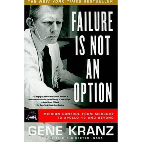 Failure Is Not an Option Mission Control from Mercury to Apollo 13 and Beyond