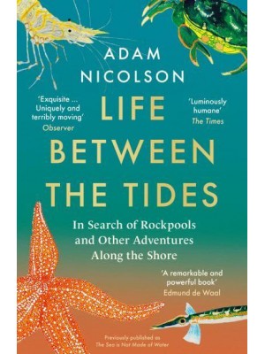 Life Between the Tides In Search of Rockpools and Other Miracles