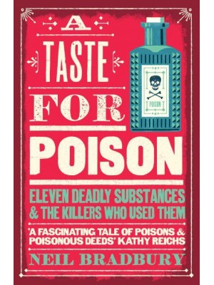 A Taste for Poison Eleven Deadly Substances and the Killers Who Used Them