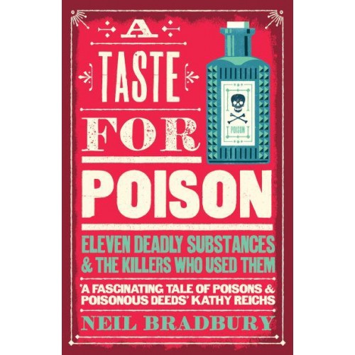 A Taste for Poison Eleven Deadly Substances and the Killers Who Used Them