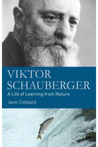 Viktor Schauberger A Life of Learning from Nature
