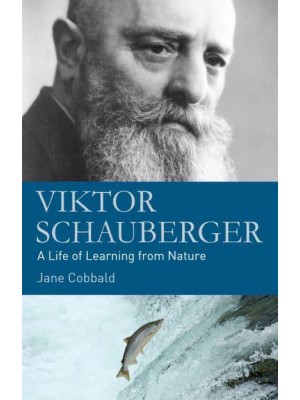 Viktor Schauberger A Life of Learning from Nature
