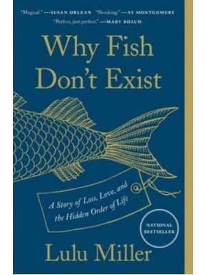 Why Fish Don't Exist A Story of Loss, Love, and the Hidden Order of Life