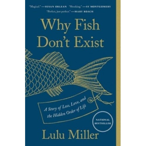 Why Fish Don't Exist A Story of Loss, Love, and the Hidden Order of Life