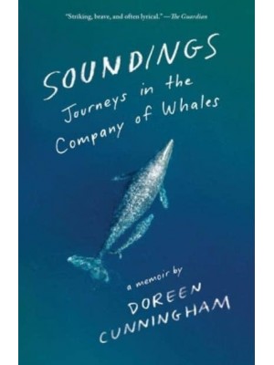 Soundings Journeys in the Company of Whales: A Memoir