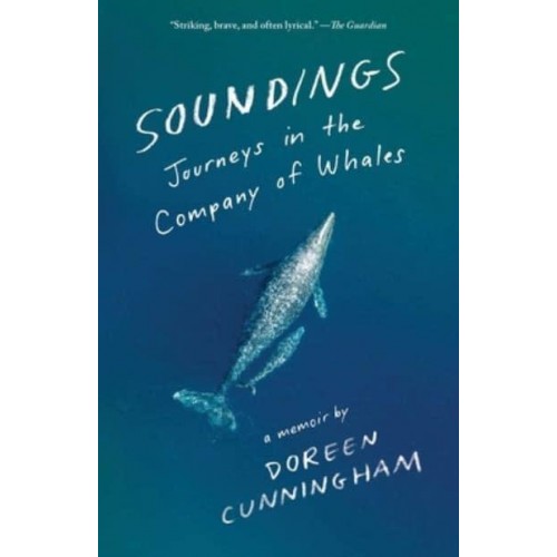 Soundings Journeys in the Company of Whales: A Memoir