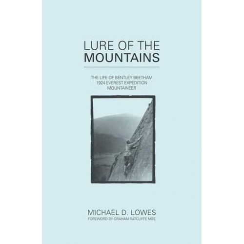 Lure of the Mountains The Life of Bentley Beetham, 1924 Everest Expedition Mountaineer