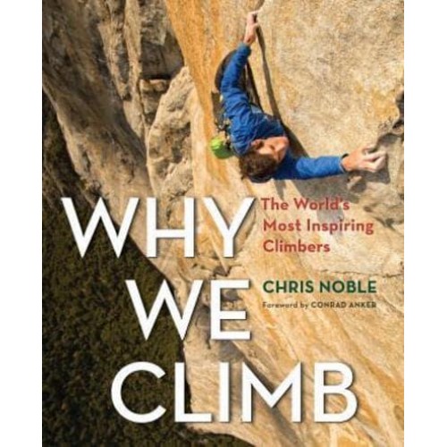 Why We Climb The World's Most Inspiring Climbers