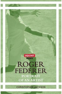 Roger Federer Portrait of an Artist - Squint Books