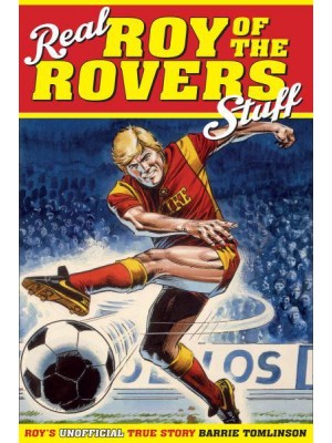 Real Roy of the Rovers Stuff! Roy's Unofficial True Story