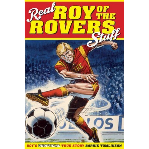 Real Roy of the Rovers Stuff! Roy's Unofficial True Story