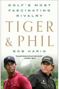 Tiger & Phil Golf's Most Fascinating Rivalry