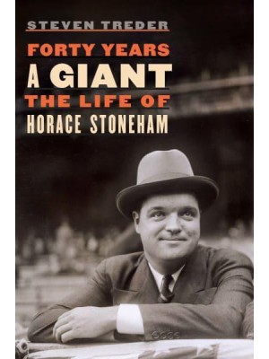 Forty Years a Giant The Life of Horace Stoneham