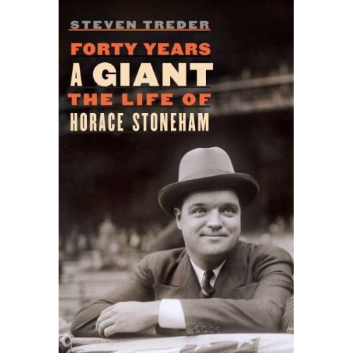 Forty Years a Giant The Life of Horace Stoneham