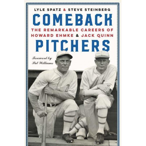 Comeback Pitchers The Remarkable Careers of Howard Ehmke and Jack Quinn