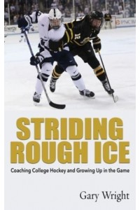 Striding Rough Ice Coaching College Hockey and Growing Up in The Game