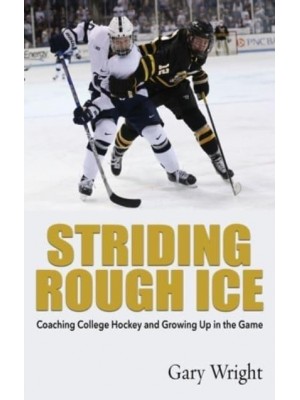 Striding Rough Ice Coaching College Hockey and Growing Up in The Game