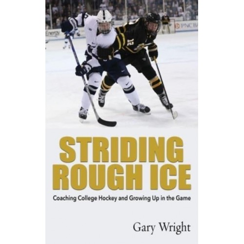 Striding Rough Ice Coaching College Hockey and Growing Up in The Game