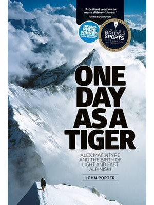 One Day as a Tiger Alex MacIntyre and the Birth of Light and Fast Alpinism