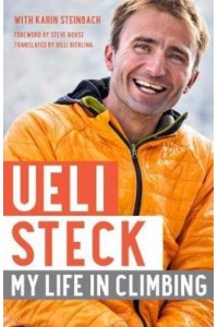 Ueli Steck My Life in Climbing - Legends and Lore Series