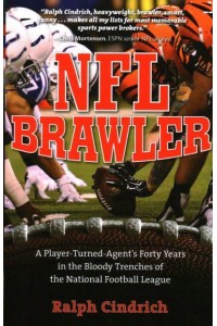 NFL Brawler A Player-Turned-Agent's Forty Years in the Bloody Trenches of the National Football League