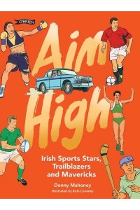 Aim High Irish Sports Stars, Trailblazers and Mavericks