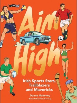 Aim High Irish Sports Stars, Trailblazers and Mavericks