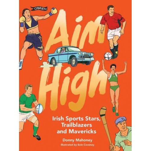 Aim High Irish Sports Stars, Trailblazers and Mavericks