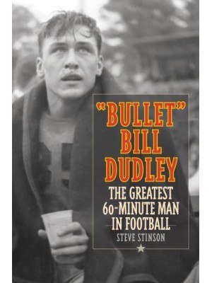 Bullet Bill Dudley The Greatest 60-Minute Man in Football
