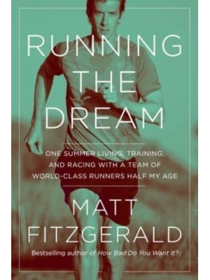 Running the Dream One Summer Living, Training, and Racing With a Team of World-Class Runners Half My Age