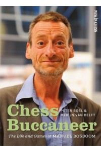 Chess Buccaneer The Life and Games of Manuel Bosboom