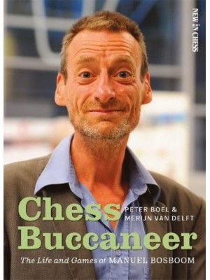 Chess Buccaneer The Life and Games of Manuel Bosboom