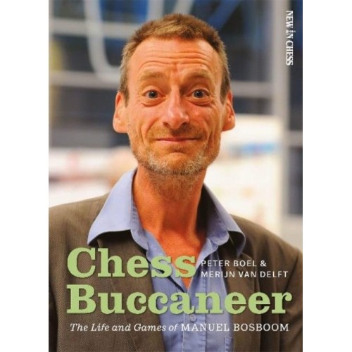 Chess Buccaneer The Life and Games of Manuel Bosboom