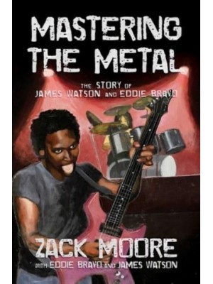 Mastering the Metal The Story of James Watson and Eddie Bravo