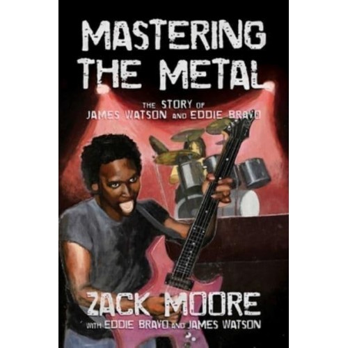 Mastering the Metal The Story of James Watson and Eddie Bravo