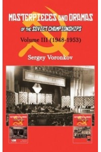 Masterpieces and Dramas of the Soviet Championships Volume III (1948-1953) - Masterpieces and Dramas of the Soviet Championships