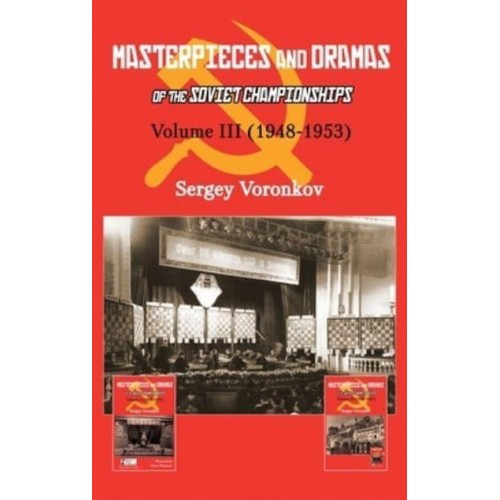 Masterpieces and Dramas of the Soviet Championships Volume III (1948-1953) - Masterpieces and Dramas of the Soviet Championships