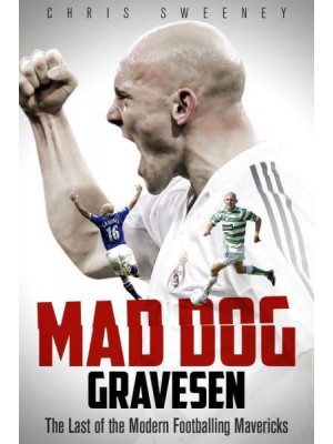 Mad Dog Gravesen The Last of the Modern Footballing Mavericks