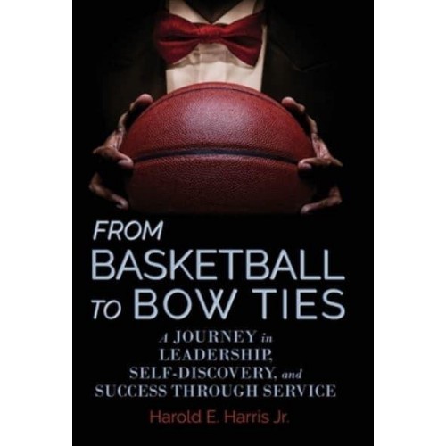 From Basketball to Bow Ties A Journey in Leadership, Self-Discovery, and Success Through Service